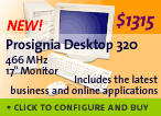 Prosignia Desktop 320 - $1315 - 466MHz - 17" Monitor (includes the latest business and online applications) - CLICK TO CONFIGURE AND BUY